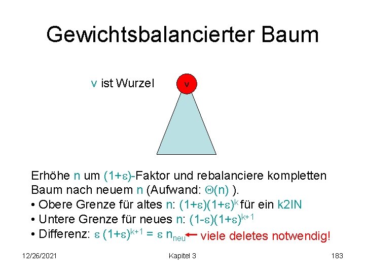 Gewichtsbalancierter Baum v ist Wurzel v Erhöhe n um (1+ )-Faktor und rebalanciere kompletten