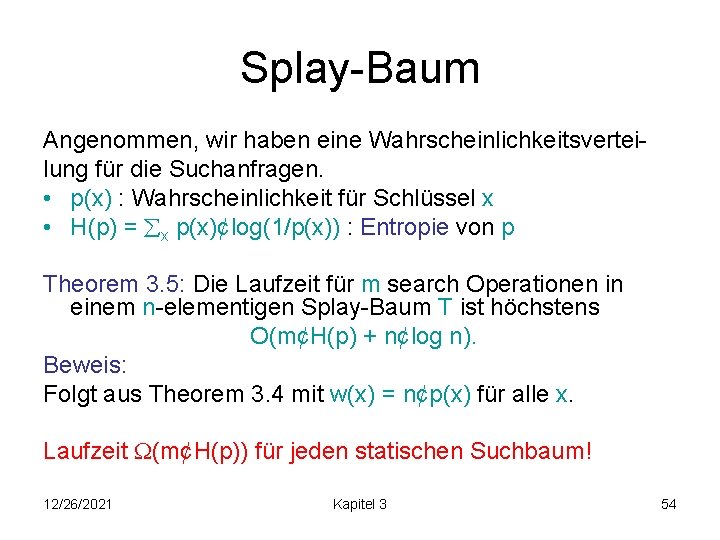 Splay-Baum Angenommen, wir haben eine Wahrscheinlichkeitsverteilung für die Suchanfragen. • p(x) : Wahrscheinlichkeit für