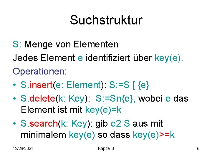 Suchstruktur S: Menge von Elementen Jedes Element e identifiziert über key(e). Operationen: • S.