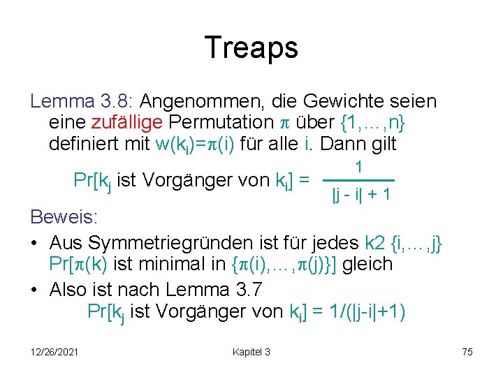 Treaps Lemma 3. 8: Angenommen, die Gewichte seien eine zufällige Permutation über {1, …,