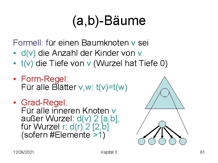 (a, b)-Bäume Formell: für einen Baumknoten v sei • d(v) die Anzahl der Kinder