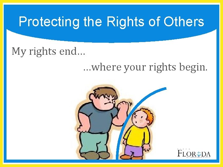 Protecting the Rights of Others My rights end… …where your rights begin. 