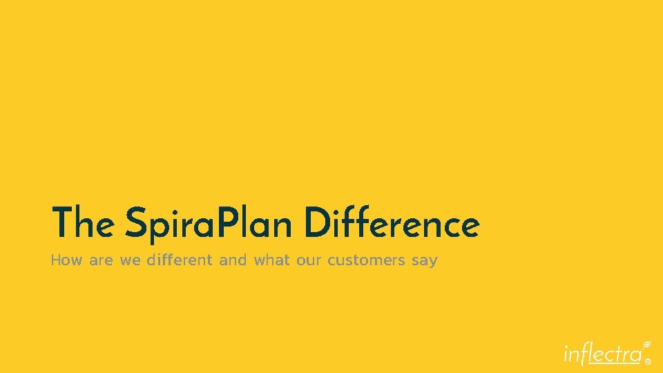 The Spira. Plan Difference How are we different and what our customers say ®
