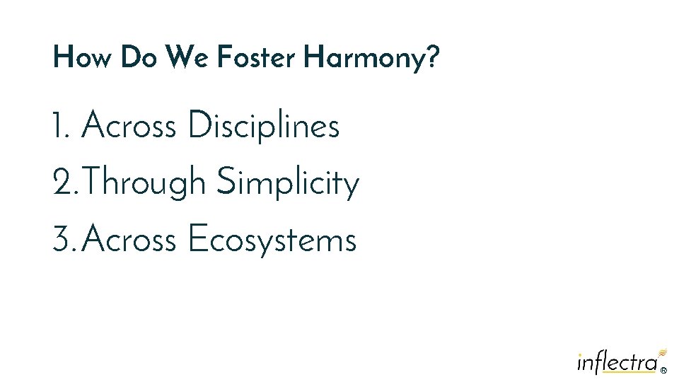 How Do We Foster Harmony? 1. Across Disciplines 2. Through Simplicity 3. Across Ecosystems