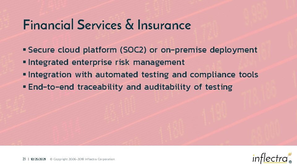 Financial Services & Insurance § Secure cloud platform (SOC 2) or on-premise deployment §