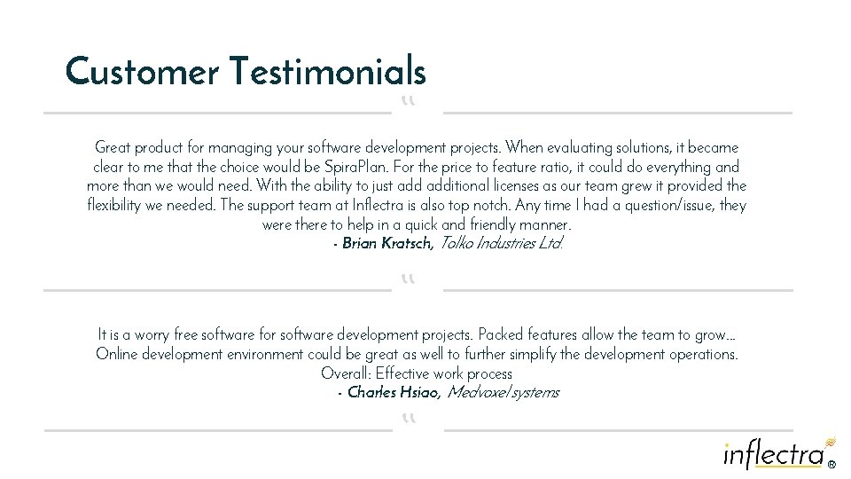 Customer Testimonials “ Great product for managing your software development projects. When evaluating solutions,