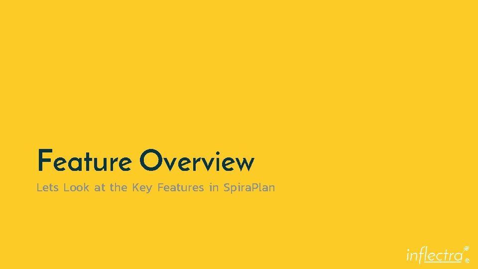 Feature Overview Lets Look at the Key Features in Spira. Plan ® 