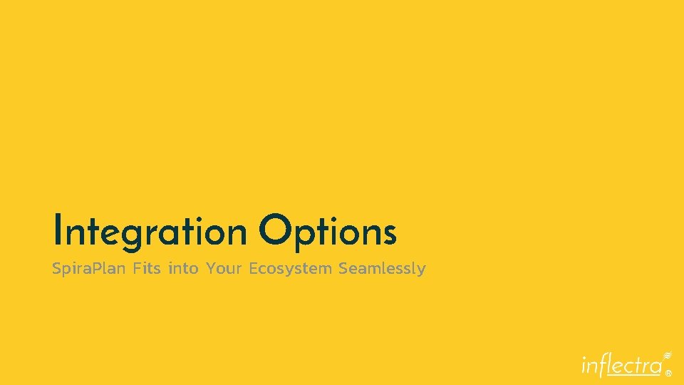 Integration Options Spira. Plan Fits into Your Ecosystem Seamlessly ® 