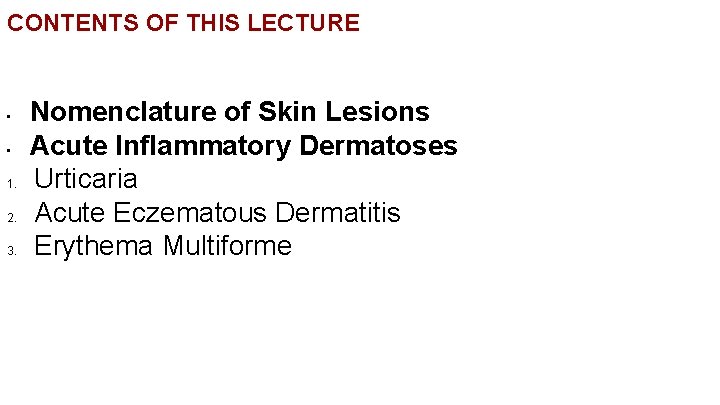 CONTENTS OF THIS LECTURE • • 1. 2. 3. Nomenclature of Skin Lesions Acute