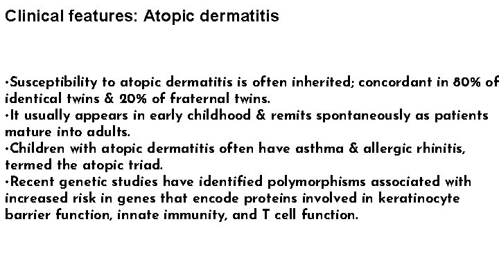 Clinical features: Atopic dermatitis • Susceptibility to atopic dermatitis is often inherited; concordant in