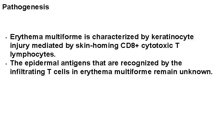 Pathogenesis • • Erythema multiforme is characterized by keratinocyte injury mediated by skin-homing CD