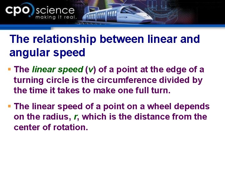 The relationship between linear and angular speed § The linear speed (v) of a
