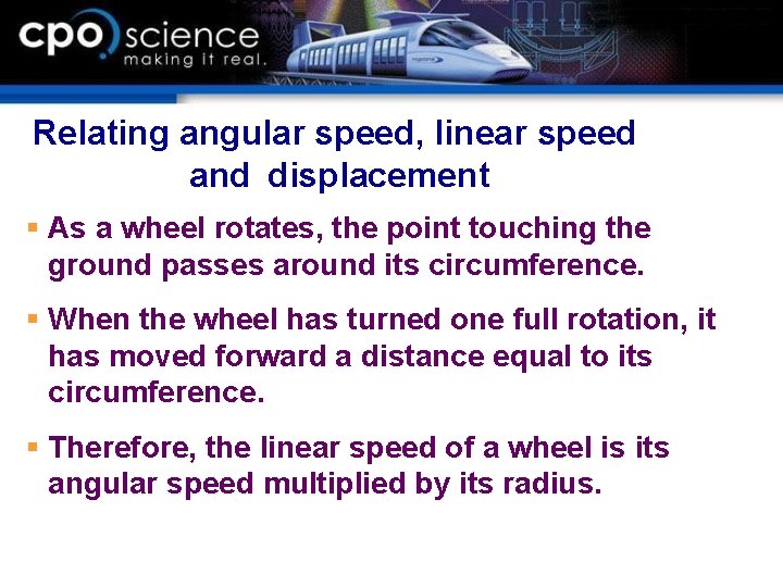 Relating angular speed, linear speed and displacement § As a wheel rotates, the point