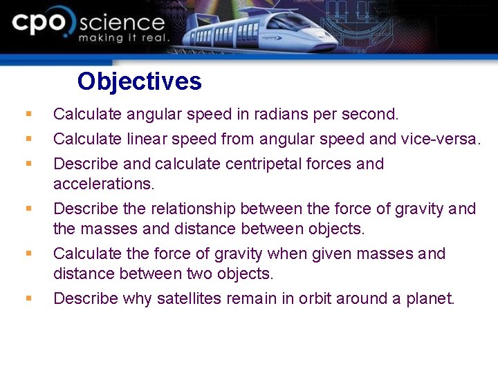 Objectives § § § Calculate angular speed in radians per second. Calculate linear speed