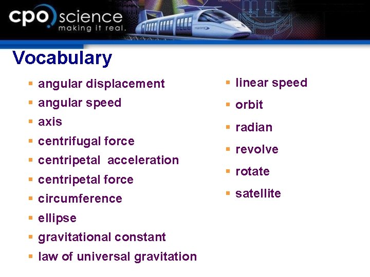 Vocabulary § angular displacement § linear speed § angular speed § orbit § axis