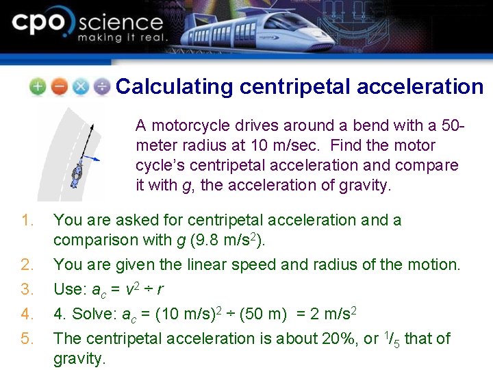 Calculating centripetal acceleration A motorcycle drives around a bend with a 50 meter radius