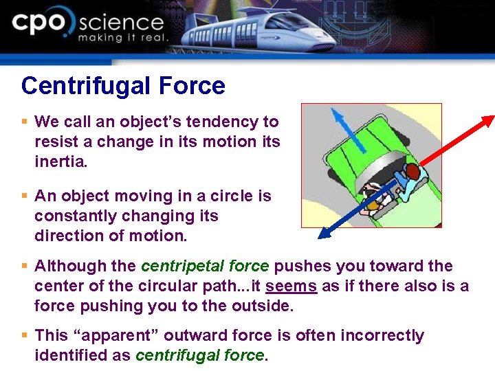 Centrifugal Force § We call an object’s tendency to resist a change in its