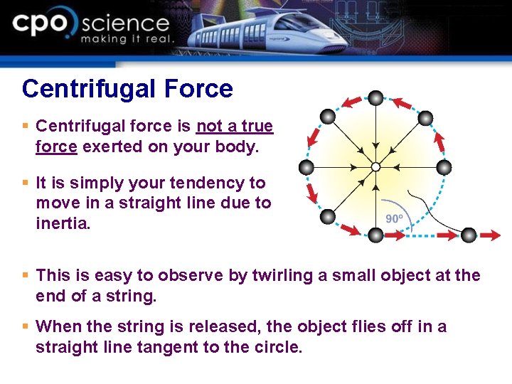 Centrifugal Force § Centrifugal force is not a true force exerted on your body.