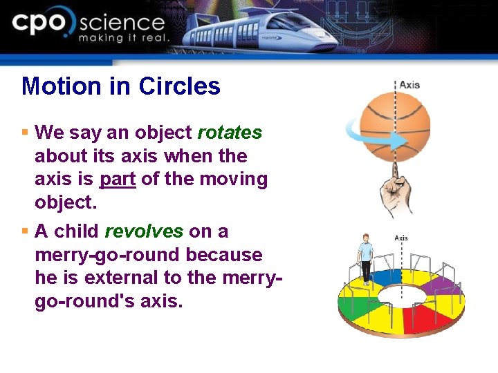 Motion in Circles § We say an object rotates about its axis when the