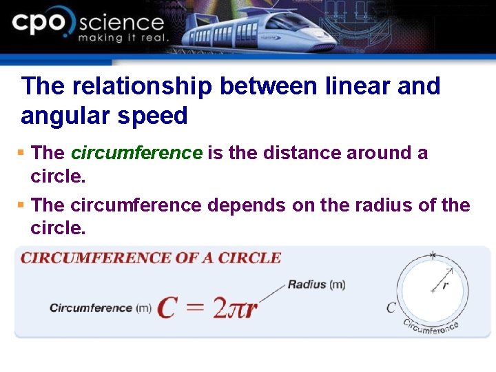 The relationship between linear and angular speed § The circumference is the distance around