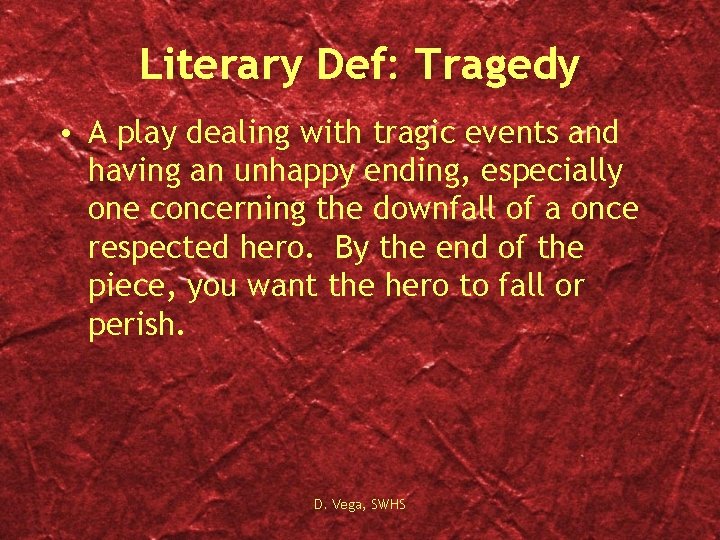 Literary Def: Tragedy • A play dealing with tragic events and having an unhappy