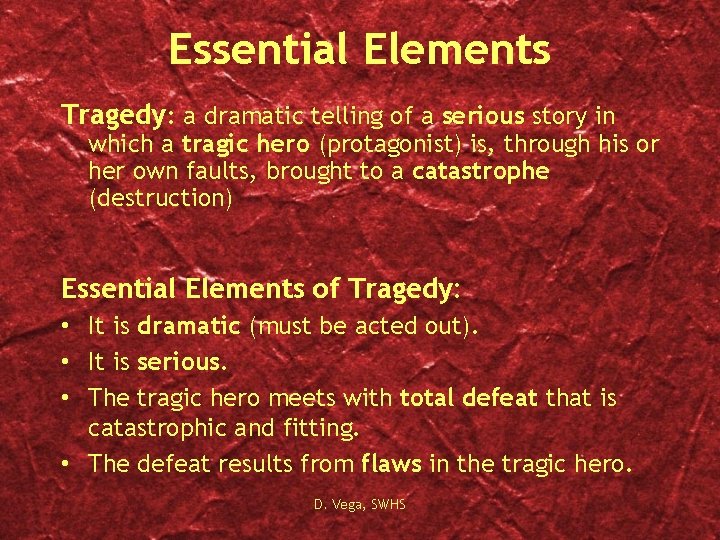 Essential Elements Tragedy: a dramatic telling of a serious story in which a tragic