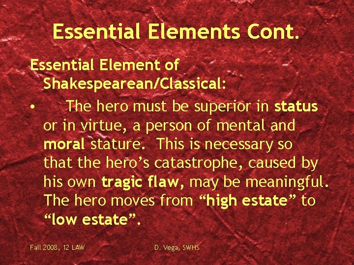 Essential Elements Cont. Essential Element of Shakespearean/Classical: • The hero must be superior in