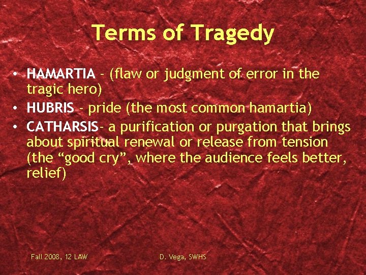 Terms of Tragedy • HAMARTIA - (flaw or judgment of error in the tragic