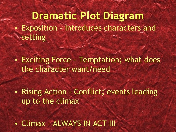 Dramatic Plot Diagram • Exposition – Introduces characters and setting • Exciting Force –