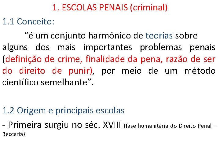 1. ESCOLAS PENAIS (criminal) 1. 1 Conceito: “é um conjunto harmônico de teorias sobre