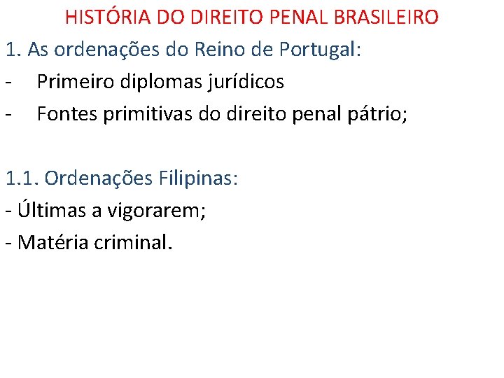HISTÓRIA DO DIREITO PENAL BRASILEIRO 1. As ordenações do Reino de Portugal: - Primeiro