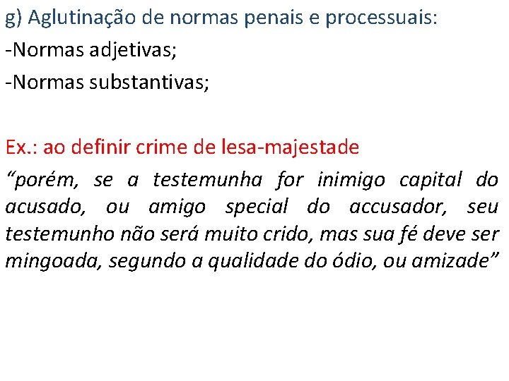 g) Aglutinação de normas penais e processuais: -Normas adjetivas; -Normas substantivas; Ex. : ao