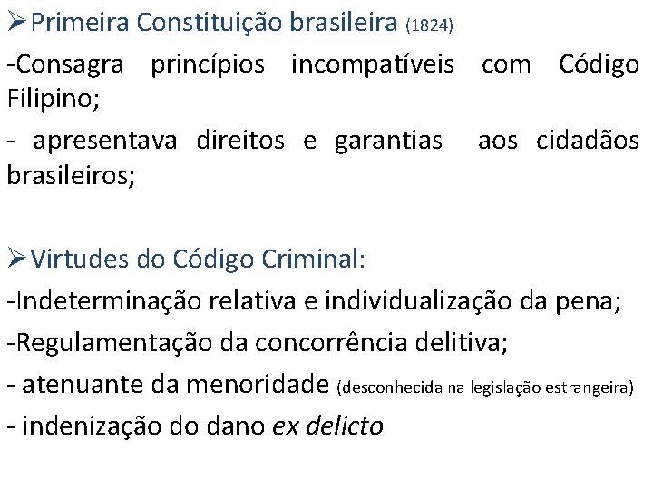 ØPrimeira Constituição brasileira (1824) -Consagra princípios incompatíveis com Código Filipino; - apresentava direitos e