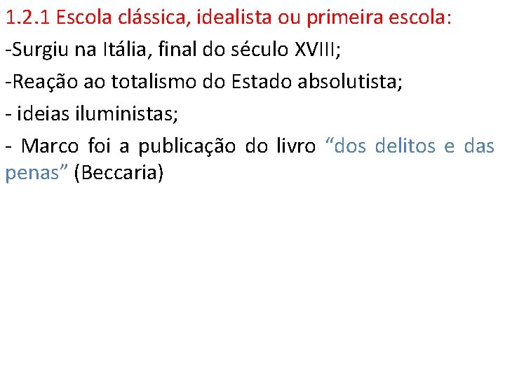 1. 2. 1 Escola clássica, idealista ou primeira escola: -Surgiu na Itália, final do