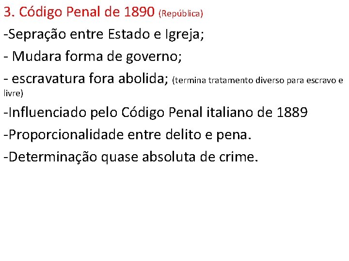 3. Código Penal de 1890 (República) -Sepração entre Estado e Igreja; - Mudara forma