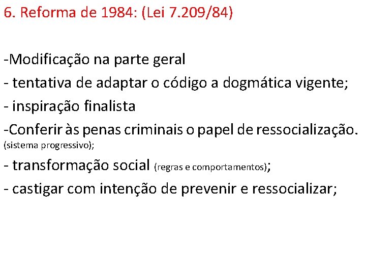 6. Reforma de 1984: (Lei 7. 209/84) -Modificação na parte geral - tentativa de