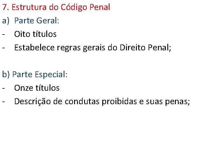 7. Estrutura do Código Penal a) Parte Geral: - Oito títulos - Estabelece regras