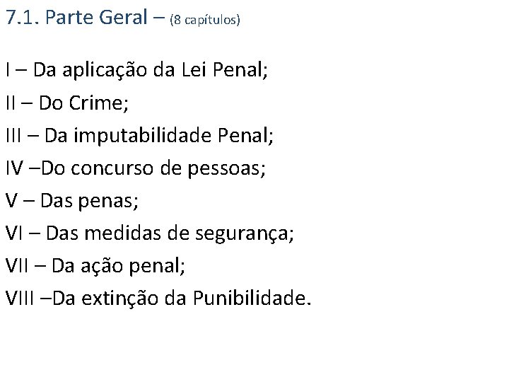 7. 1. Parte Geral – (8 capítulos) I – Da aplicação da Lei Penal;