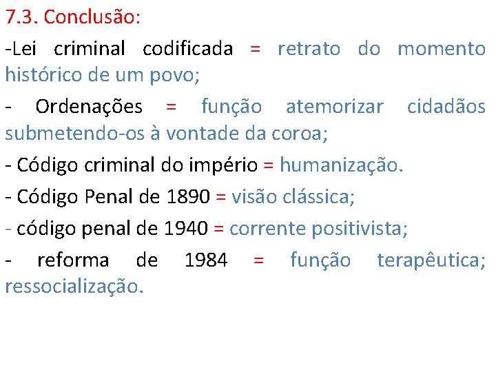 7. 3. Conclusão: -Lei criminal codificada = retrato do momento histórico de um povo;