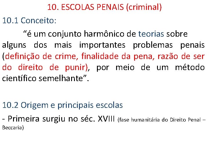 10. ESCOLAS PENAIS (criminal) 10. 1 Conceito: “é um conjunto harmônico de teorias sobre