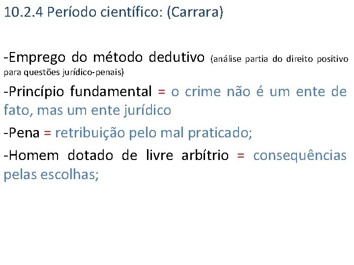 10. 2. 4 Período científico: (Carrara) -Emprego do método dedutivo (análise partia do direito