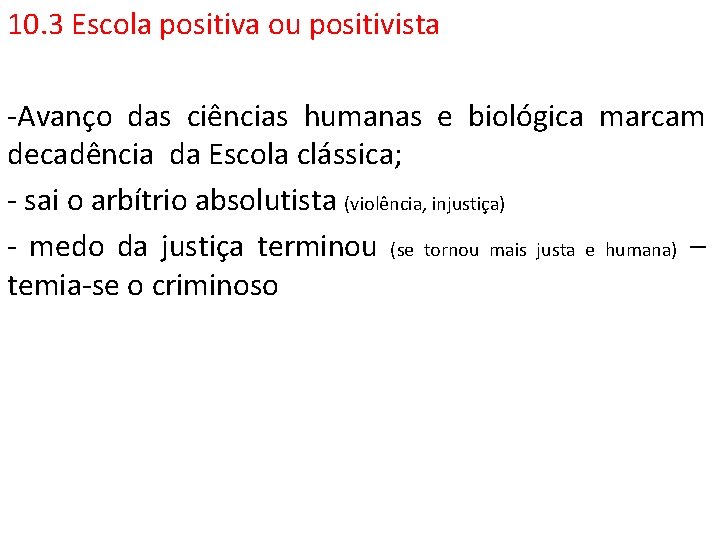 10. 3 Escola positiva ou positivista -Avanço das ciências humanas e biológica marcam decadência