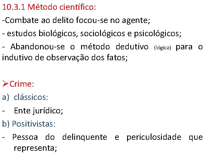 10. 3. 1 Método científico: -Combate ao delito focou-se no agente; - estudos biológicos,