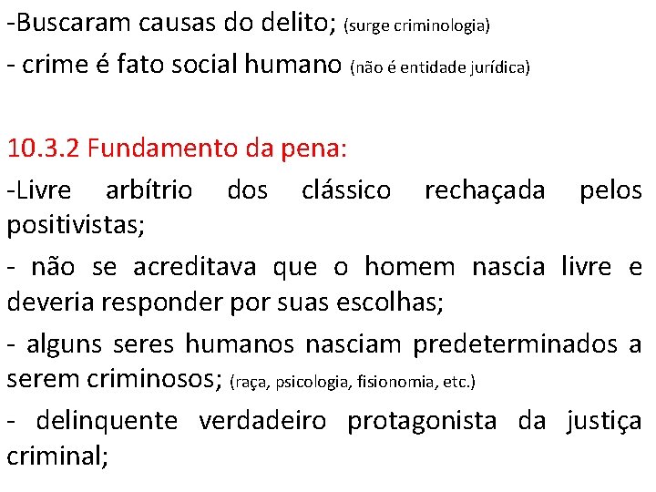 -Buscaram causas do delito; (surge criminologia) - crime é fato social humano (não é