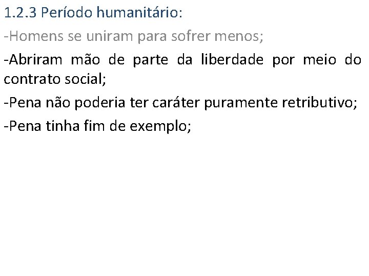 1. 2. 3 Período humanitário: -Homens se uniram para sofrer menos; -Abriram mão de