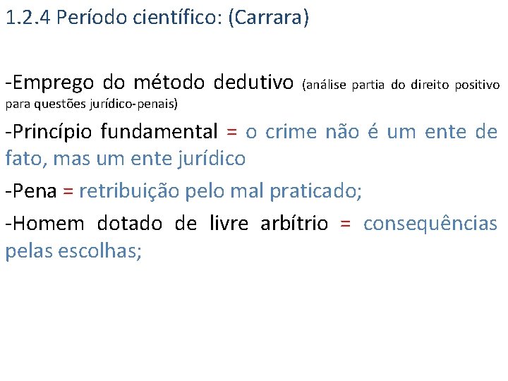 1. 2. 4 Período científico: (Carrara) -Emprego do método dedutivo (análise partia do direito