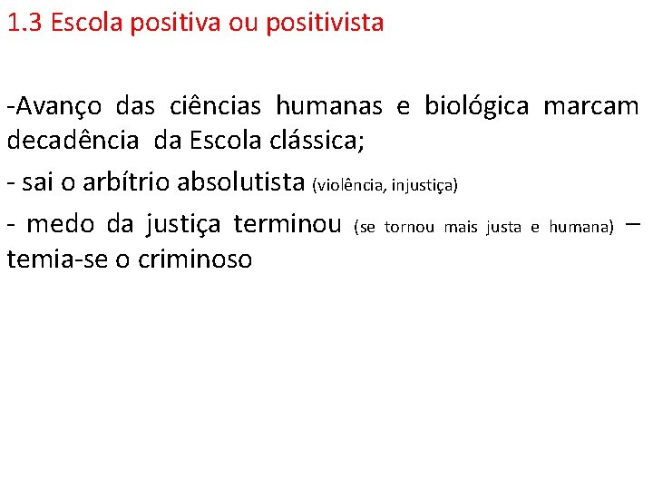 1. 3 Escola positiva ou positivista -Avanço das ciências humanas e biológica marcam decadência