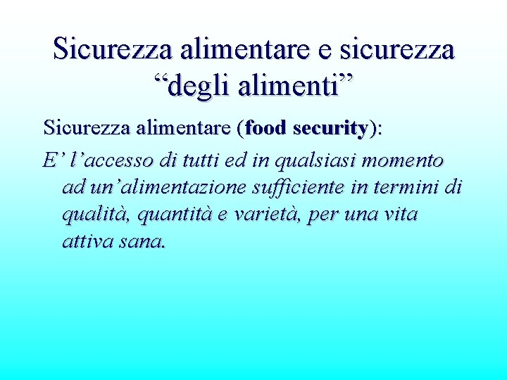 Sicurezza alimentare e sicurezza “degli alimenti” Sicurezza alimentare (food security): E’ l’accesso di tutti