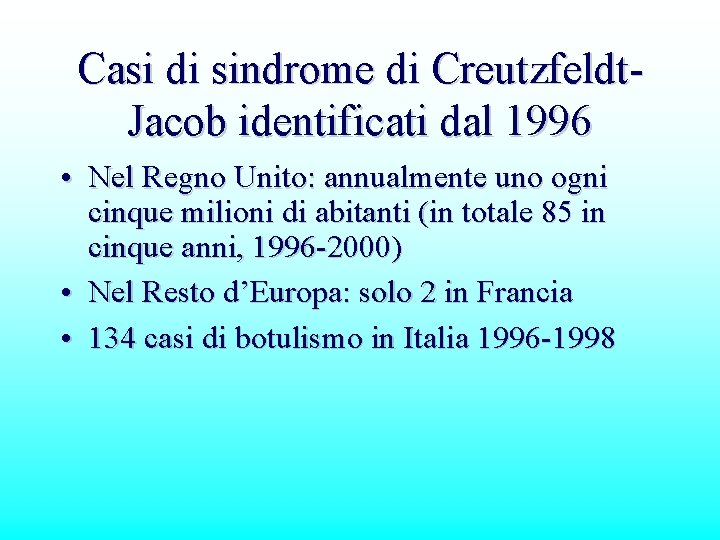 Casi di sindrome di Creutzfeldt. Jacob identificati dal 1996 • Nel Regno Unito: annualmente