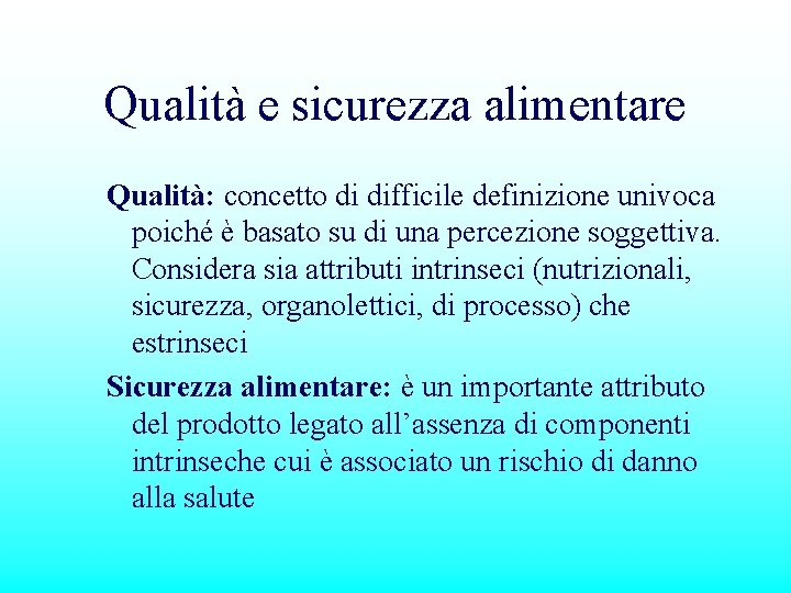 Qualità e sicurezza alimentare Qualità: concetto di difficile definizione univoca poiché è basato su